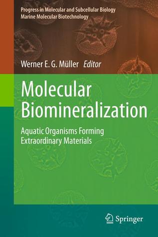 Molecular Biomineralization: Aquatic Organisms Forming Extraordinary Materials (Progress in Molecular and Subcellular Biology, 52)