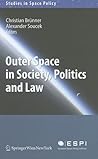 Outer Space in Society, Politics and Law (Studies in Space Policy, 8)