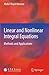 Linear and Nonlinear Integral Equations: Methods and Applications