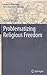 Problematizing Religious Freedom (Studies in Global Justice, 9)