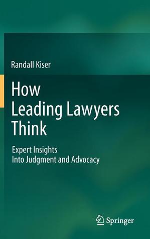 How Leading Lawyers Think: Expert Insights Into Judgment and Advocacy (Hardcover)