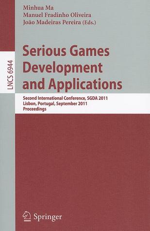 Serious Games Development and Applications: Second International Conference, SGDA 2011, Lisbon, Portugal, September 19-20, 2011, Proceedings (Lecture Notes in Computer Science, 6944)
