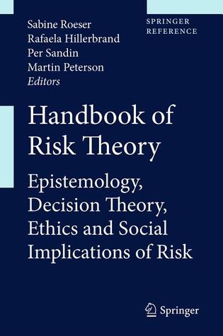 Handbook of Risk Theory: Epistemology, Decision Theory, Ethics, and Social Implications of Risk (Hardcover)