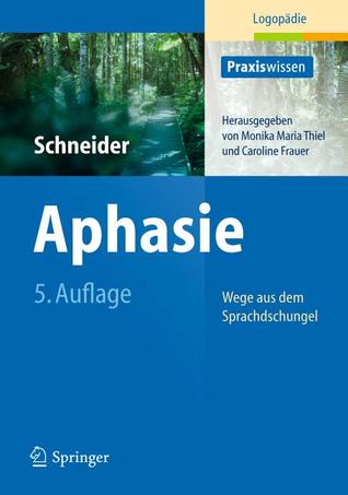 Aphasie: Wege aus dem Sprachdschungel (Praxiswissen Logopädie) (German Edition)