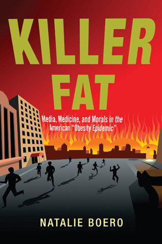 Killer Fat: Media, Medicine, and Morals in the American "Obesity Epidemic" (Hardcover)