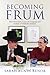 Becoming Frum: How Newcomers Learn the Language and Culture of Orthodox Judaism (Jewish Cultures of the World)