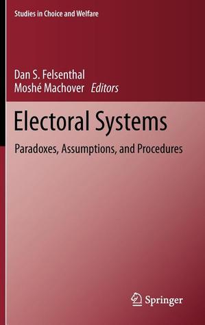 Electoral Systems: Paradoxes, Assumptions, and Procedures (Studies in Choice and Welfare)
