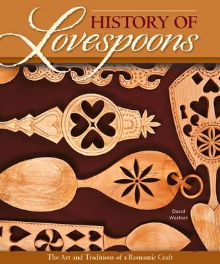 History of Lovespoons: The Art and Traditions of a Romantic Craft (Fox Chapel Publishing) Comprehensive Guide to History, Artifacts, Symbol Significance, Spoon Detail, and More with 250 Color Photos