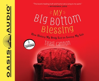 My Big Bottom Blessing (Library Edition): How Hating My Body Led to Loving My Life