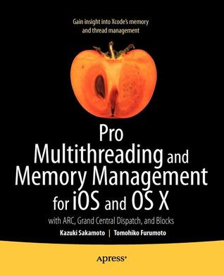 Pro Multithreading and Memory Management for iOS and OS X: with ARC, Grand Central Dispatch, and Blocks (Paperback)