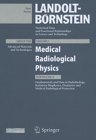 Medical Radiological Physics I (Landolt-Börnstein: Numerical Data and Functional Relationships in Science and Technology - New Series, 7A)