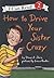 How to Drive Your Sister Crazy by Diane Z. Shore