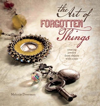 The Art of Forgotten Things: Creating Jewelry from Objects with A Past (Hardcover)