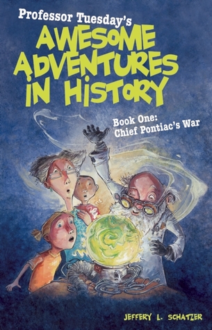 Chief Pontiac's War (Professor Tuesday's Awesome Adventures in History, #1)