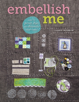 Embellish Me: How to Print, Dye, and Decorate Your Fabric (Paperback)