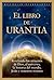El libro de Urantia / The Urantia Book: Revelando Los Misterios de Dios, El Universo, Jesus Y Nosotros Mismos / Revealing the Mysteries of God, the Universe, World History, Jesus, and Ourselves