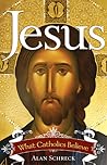Jesus: What Catholics Believe