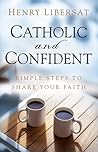Catholic and Confident by Henry Libersat