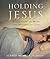 Holding Jesus: Reflections on Mary, the Mother of God