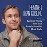 Feminist Ryan Gosling by Danielle Henderson Feminist Ryan Gosling by Danielle Henderson
