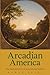 Arcadian America by Aaron Sachs