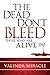 The Dead Don't Bleed: Those Who Are Alive Do