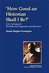 How Good an Historian Shall I Be?: R.g. Collingwood, the Historical Imagination And Education