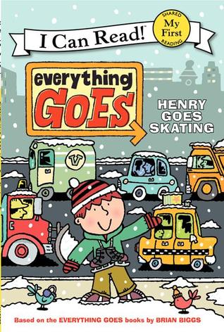 Everything Goes: Henry Goes Skating (My First I Can Read)