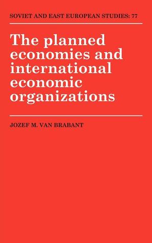 The Planned Economies and International Economic Organizations (Cambridge Russian, Soviet and Post-Soviet Studies, Series Number 77)