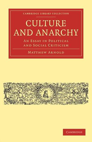 Culture and Anarchy: An Essay in Political and Social Criticism (Cambridge Library Collection - Philosophy)