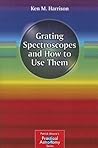 Grating Spectroscopes and How to Use Them (The Patrick Moore Practical Astronomy Series)