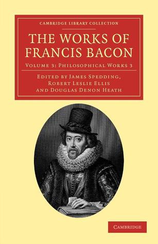 The Works of Francis Bacon (Cambridge Library Collection - Philosophy) (Volume 3) (English and Latin Edition)