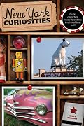 New York Curiosities: Quirky Characters, Roadside Oddities & Other Offbeat Stuff
