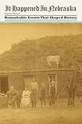 It Happened in Nebraska: Remarkable Events That Shaped History