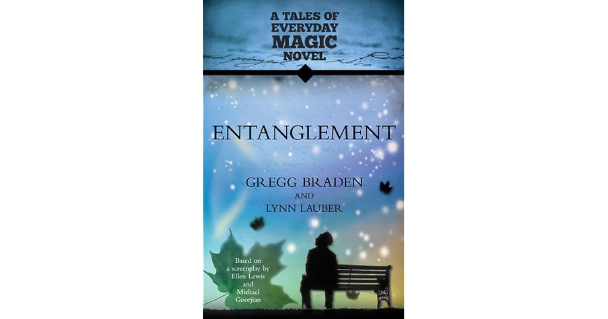 Entanglement A Tales of Everyday Magic Novel by Gregg Braden