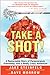 Take a Shot!: A Remarkable Story of Perseverance, Friendship and a Really Crazy Adventure