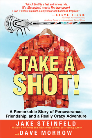 Take a Shot!: A Remarkable Story of Perseverance, Friendship and a Really Crazy Adventure