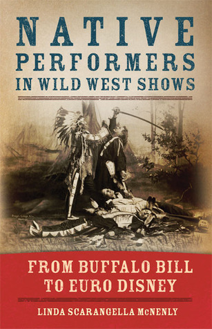 Native Performers in Wild West Shows: From Buffalo Bill to Euro Disney (Hardcover)
