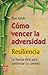 Cómo vencer la adversidad: Resiliencia: La fuerza vital para continuar tu camino (Spanish Edition)