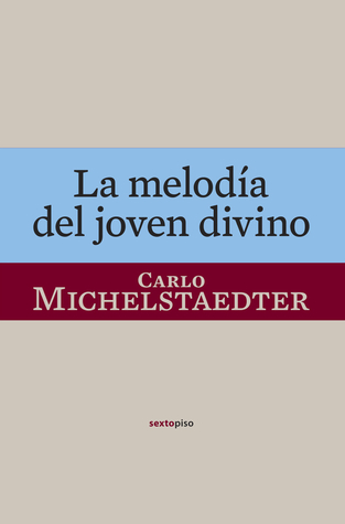 La melodía del joven divino (Ensayo Sexto Piso) (Spanish Edition)