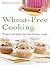 Wheat-Free Cooking: Practical Help for the Home Cook