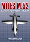 The Miles M.52: Gateway to Supersonic Flight The Miles M.52: Gateway to Supersonic Flight