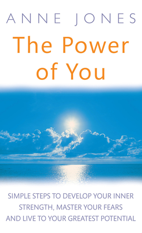 The Power of You: Simple Steps to Develop Your Inner Strength, Master Your Fears and Live to Your Greatest Potential (Paperback)