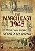The March East 1945: The Fi...