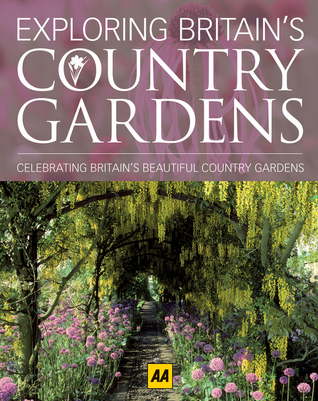 Exploring Britain's Country Gardens: Celebrating Britain's Beautiful Country Gardens (Hardcover)