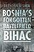 Bosnia's Forgotten Battlefield: Bihac