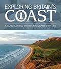 AA Exploring Britain's Coast: A Journey Around Britiain's Remarkable Shores