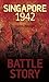 Battle Story: Singapore 1942