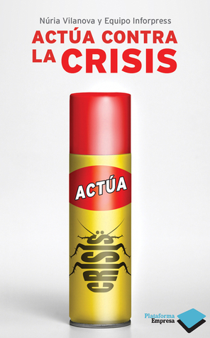 Actúa contra la crisis (Plataforma empresa) (Spanish Edition)