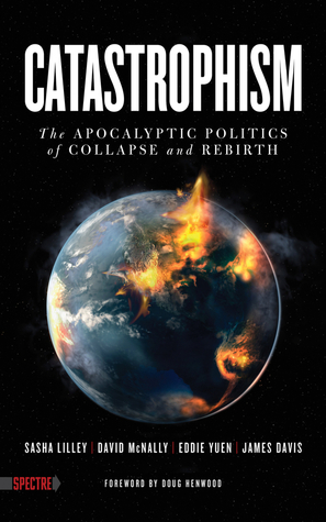 Catastrophism: The Apocalyptic Politics of Collapse and Rebirth (Spectre)